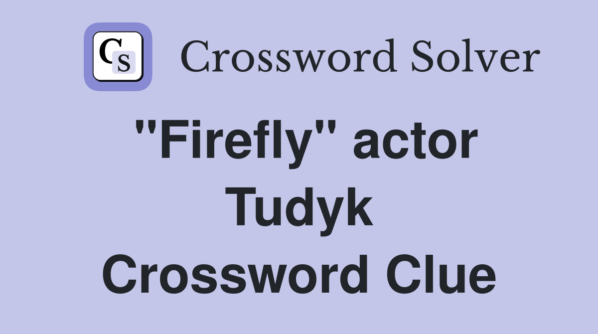 "Firefly" actor Tudyk Crossword Clue