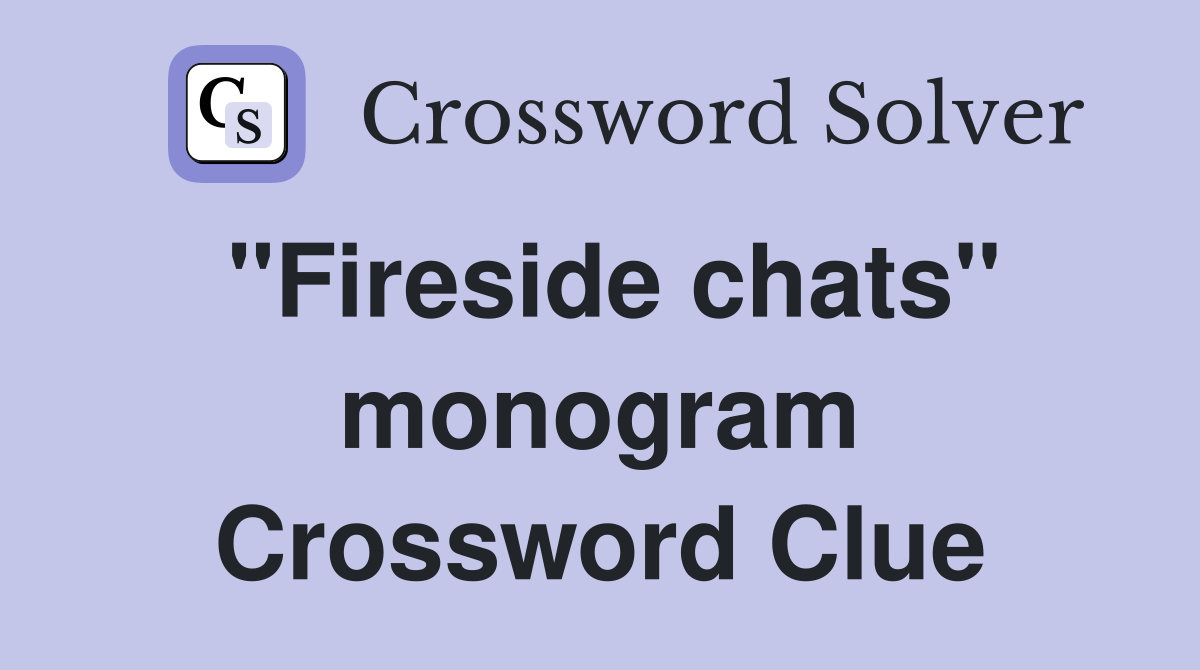 "Fireside chats" monogram Crossword Clue