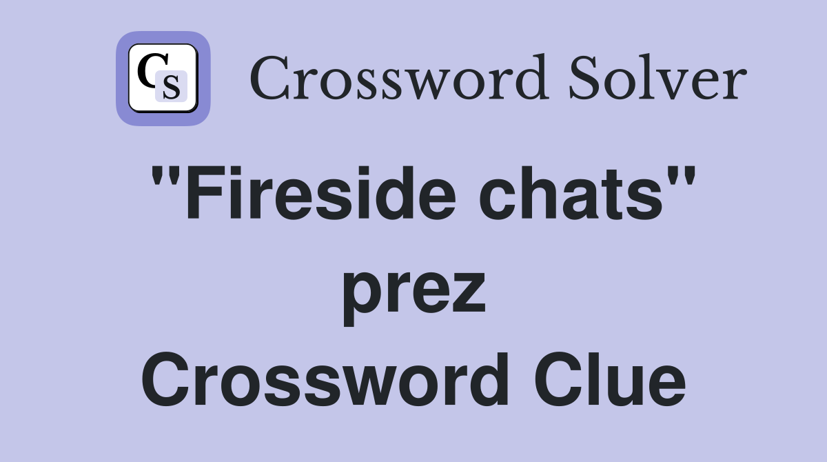 "Fireside chats" prez Crossword Clue