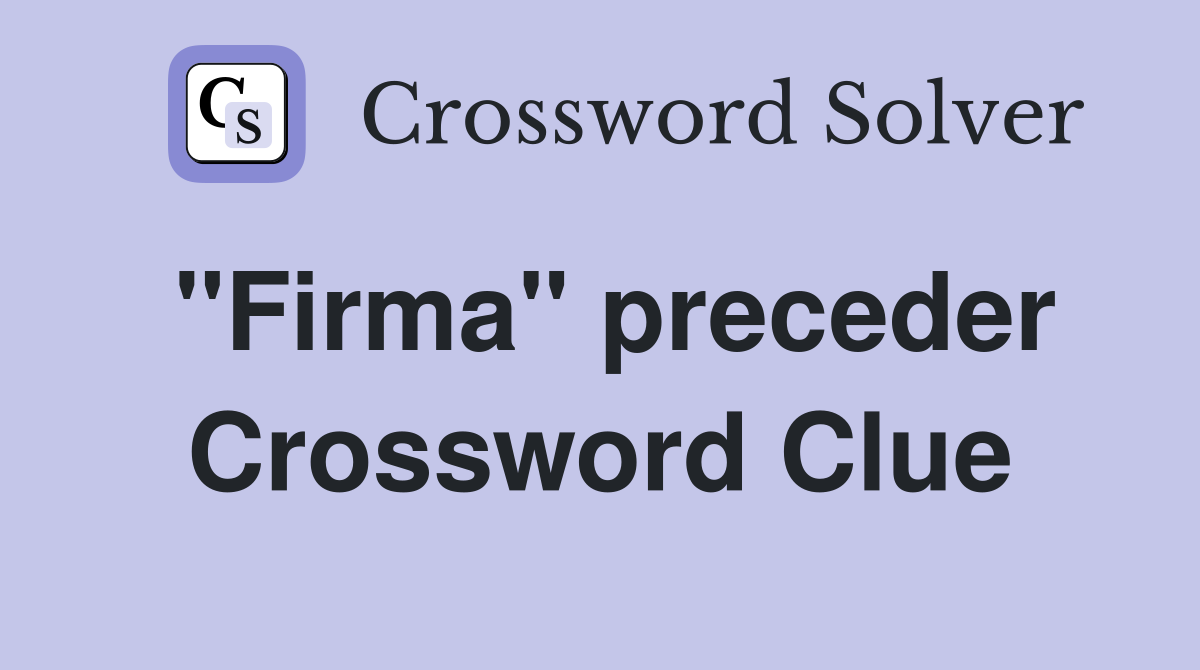 "Firma" preceder Crossword Clue