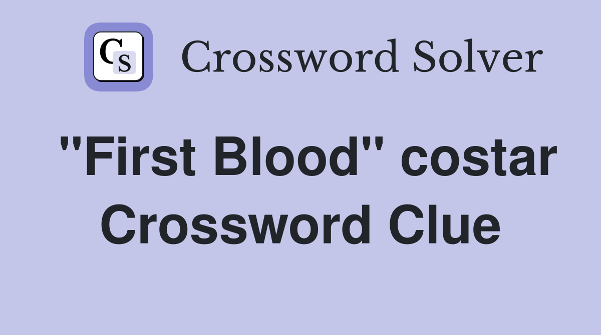 "First Blood" costar Crossword Clue