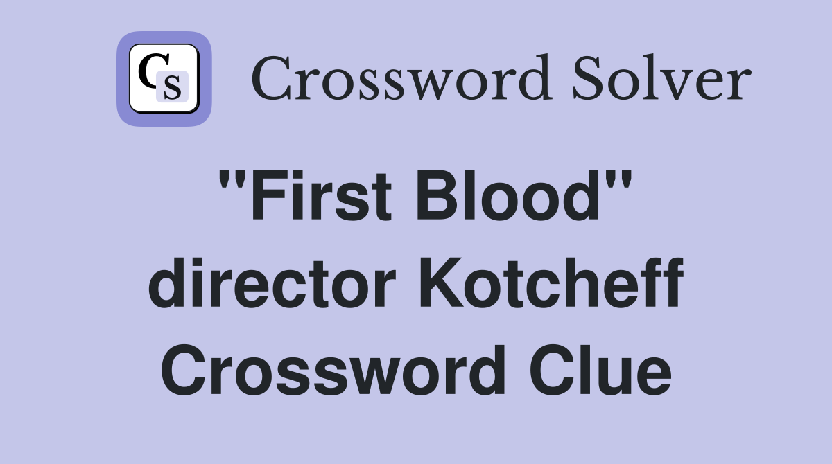 "First Blood" director Kotcheff Crossword Clue