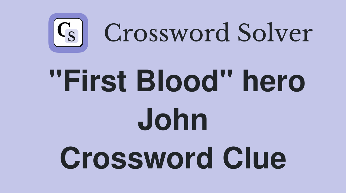 "First Blood" hero John Crossword Clue