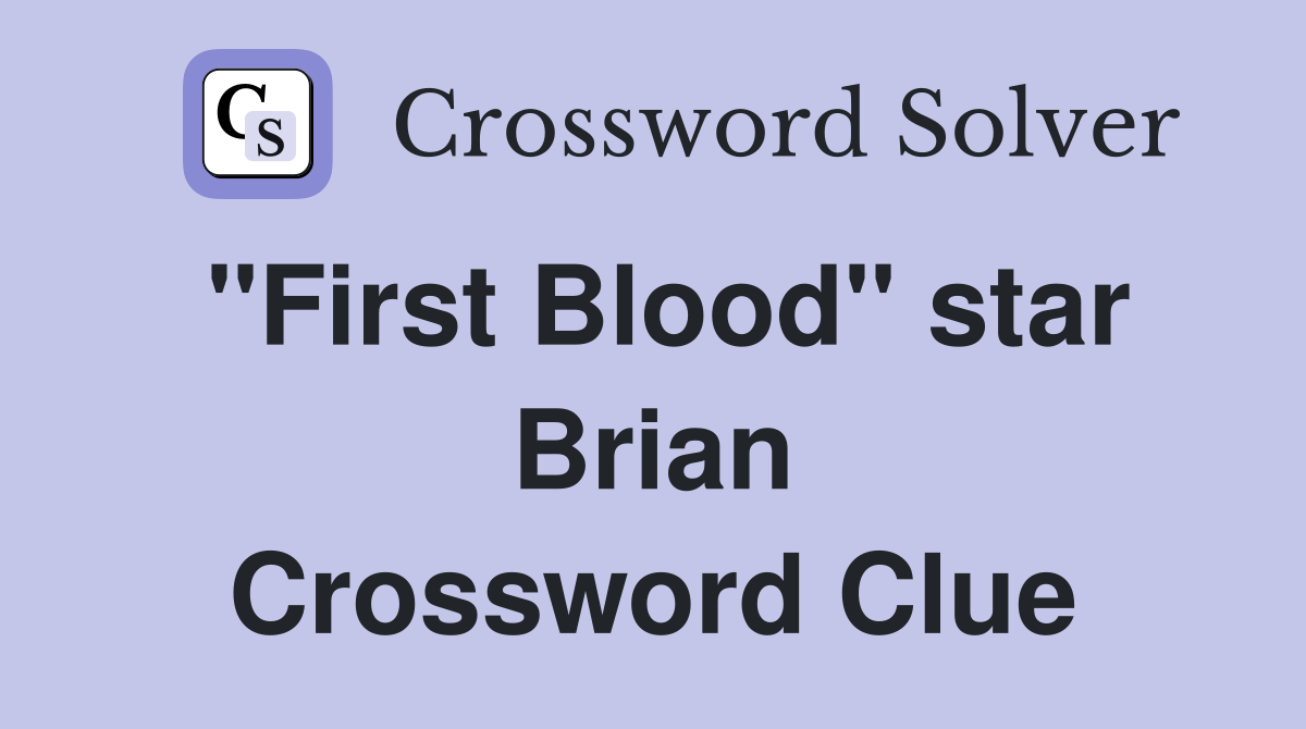"First Blood" star Brian Crossword Clue