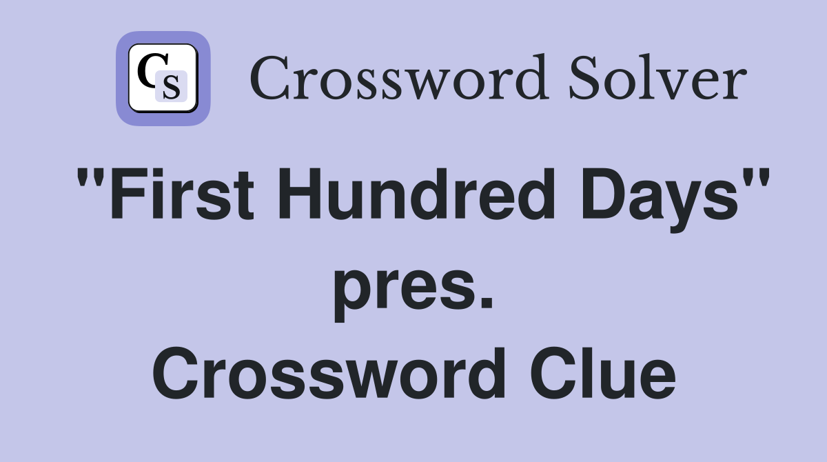 "First Hundred Days" pres. Crossword Clue