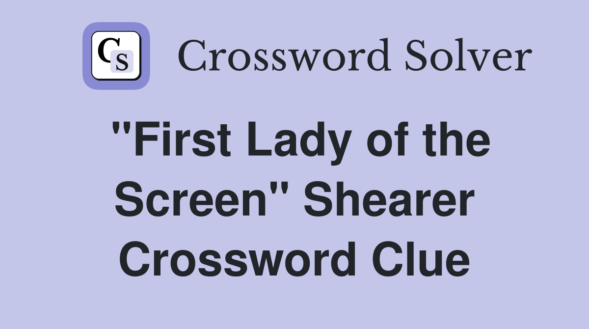 "First Lady of the Screen" Shearer Crossword Clue