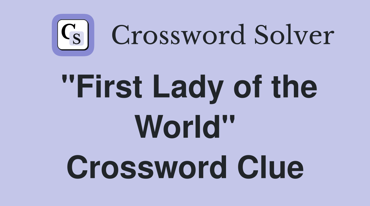 "First Lady of the World" Crossword Clue