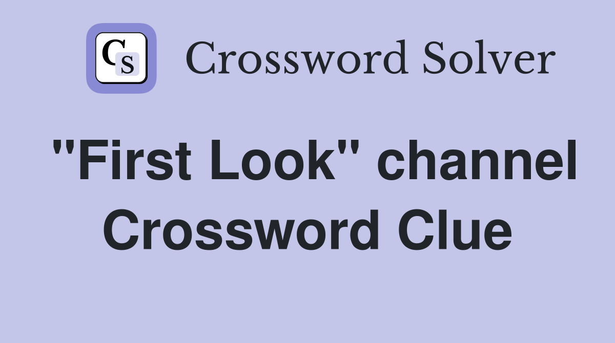 "First Look" channel Crossword Clue
