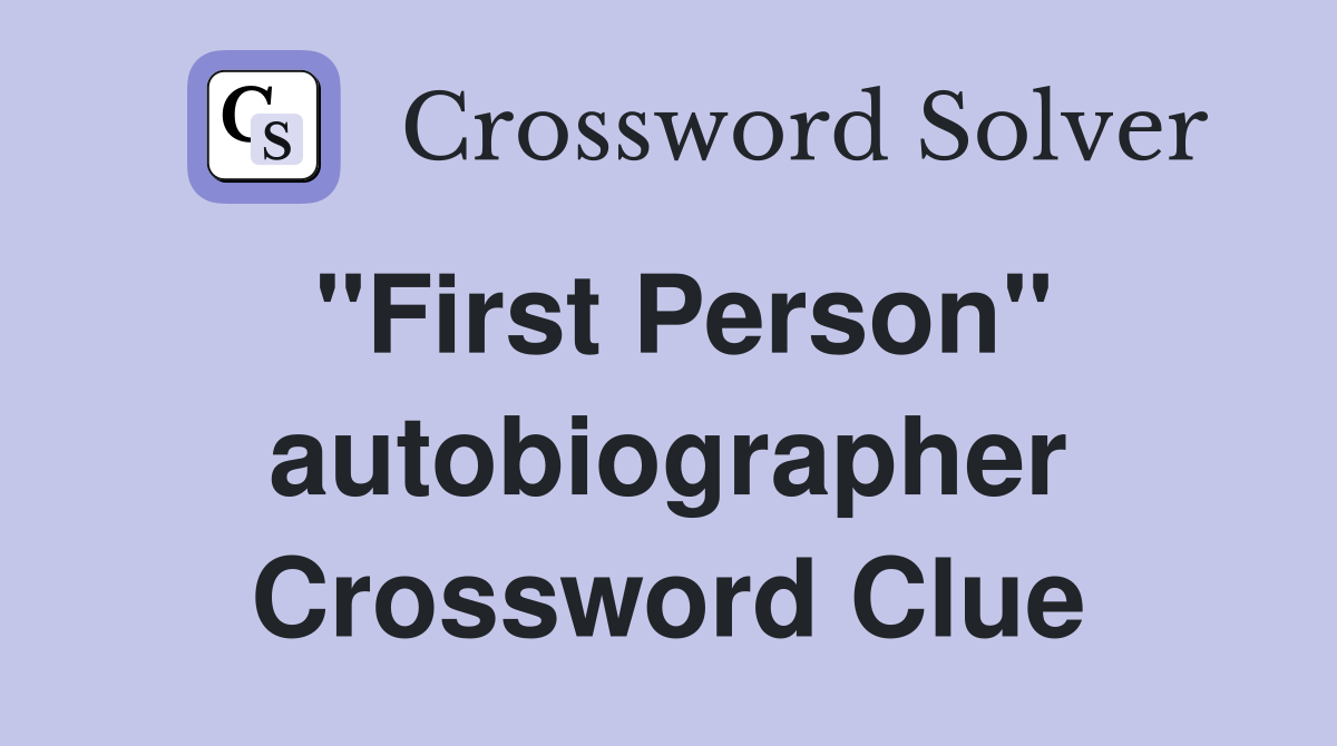 "First Person" autobiographer Crossword Clue