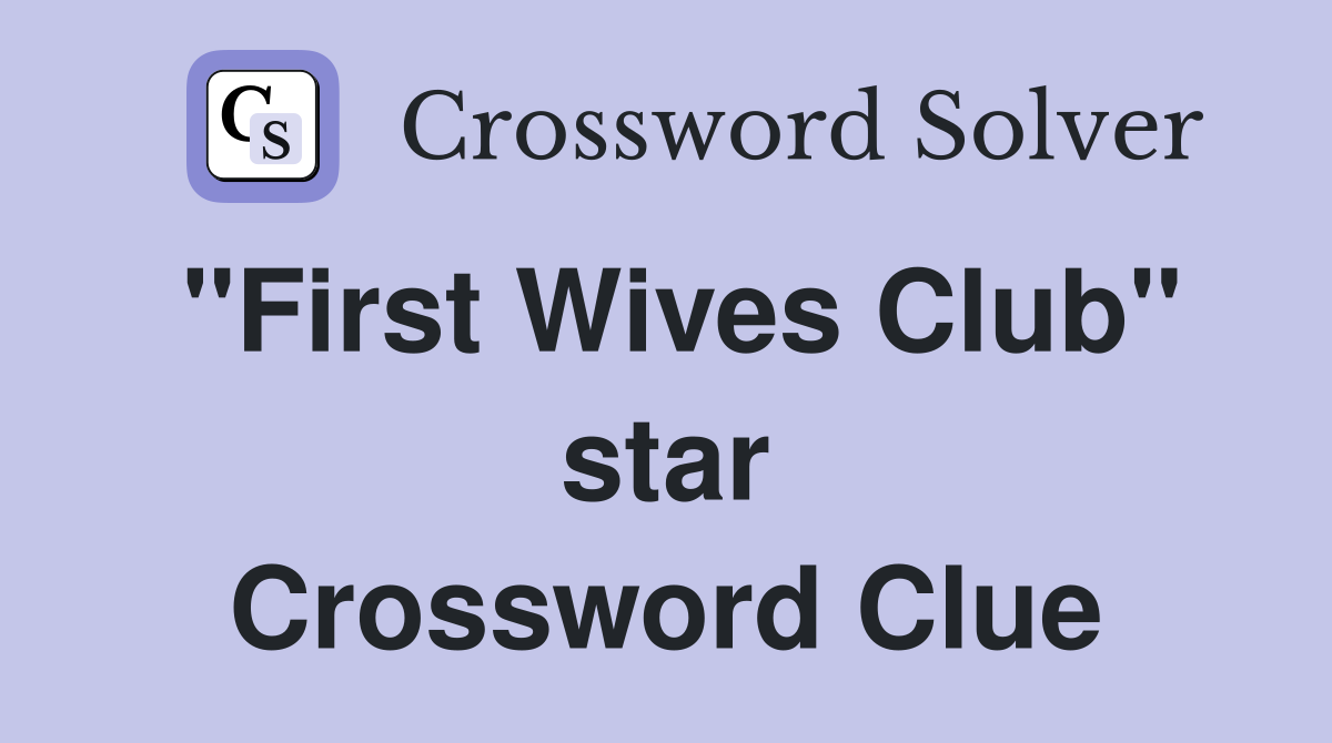 "First Wives Club" star Crossword Clue