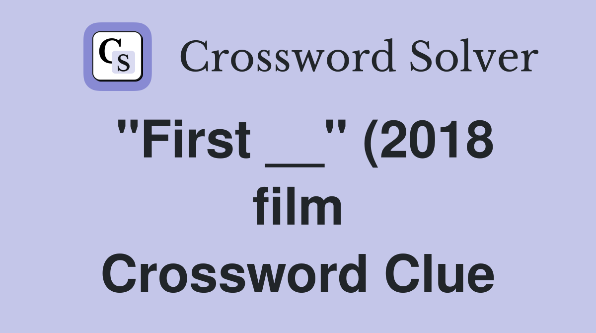quot First quot (2018 film) Crossword Clue Answers Crossword Solver quot First quot (2018 film) Crossword Clue Answers Crossword Solver
