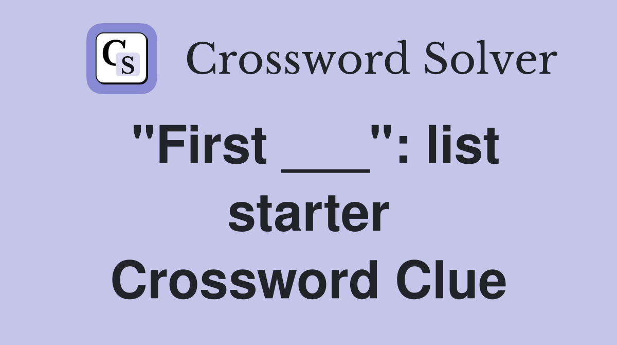 "First ___": list starter Crossword Clue