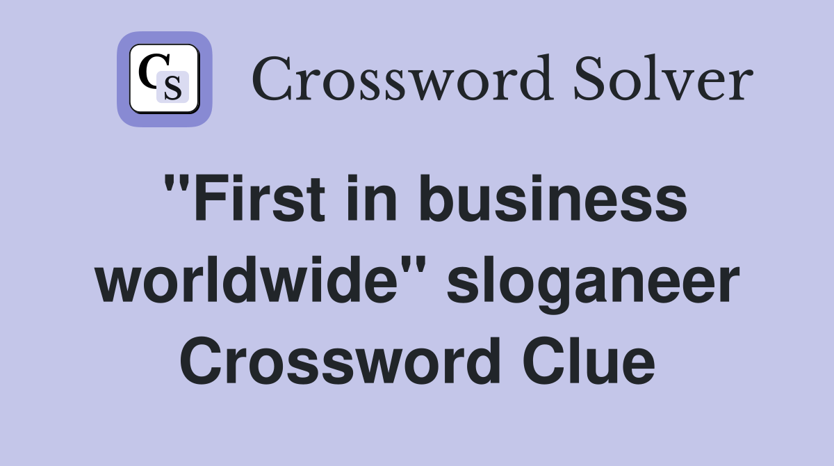 "First in business worldwide" sloganeer Crossword Clue