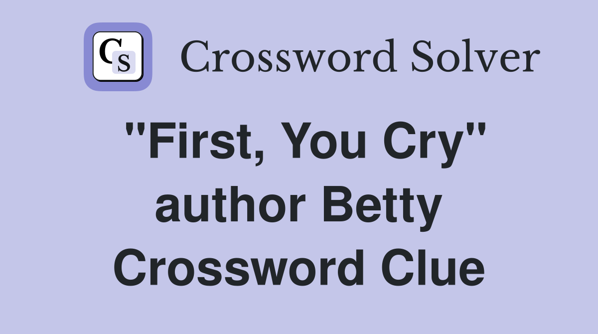 "First, You Cry" author Betty Crossword Clue
