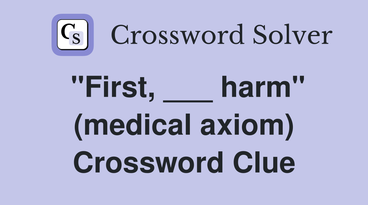 "First, ___ harm" (medical axiom) Crossword Clue