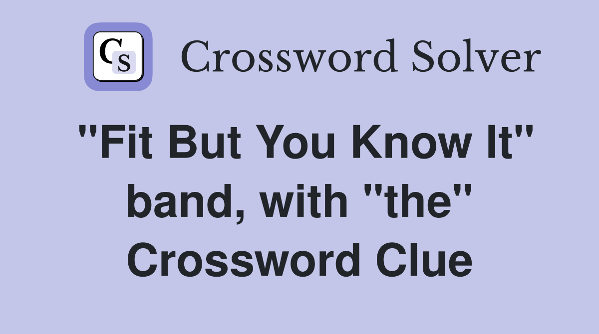 "Fit But You Know It" band, with "the" Crossword Clue