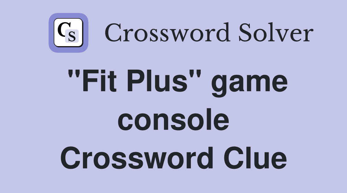 "Fit Plus" game console Crossword Clue