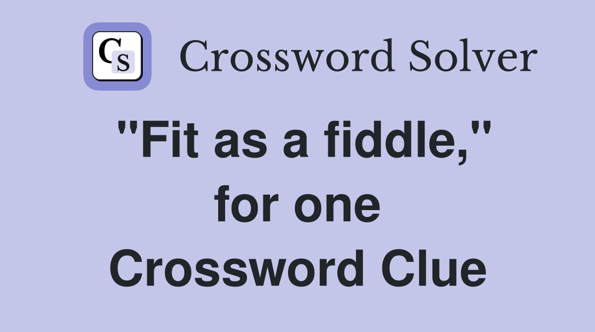 "Fit as a fiddle," for one Crossword Clue