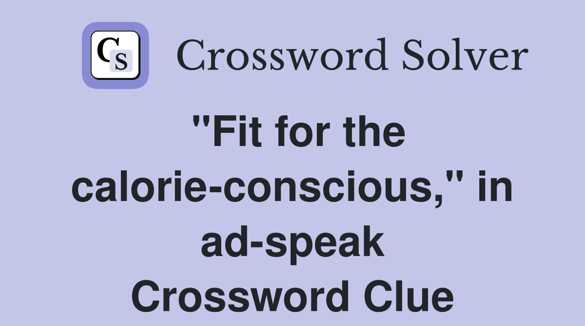 "Fit for the calorie-conscious," in ad-speak Crossword Clue
