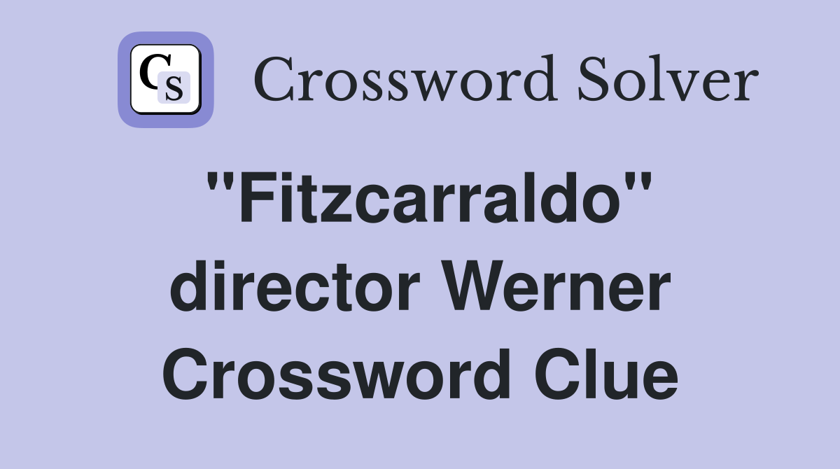 "Fitzcarraldo" director Werner Crossword Clue