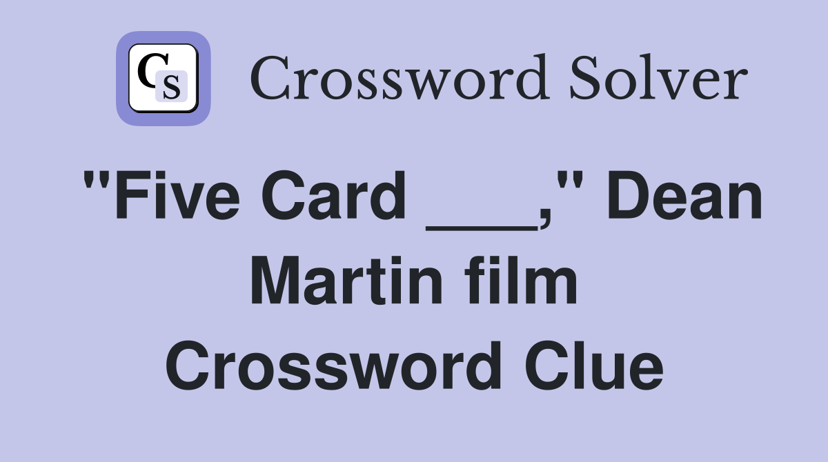 "Five Card ___," Dean Martin film Crossword Clue