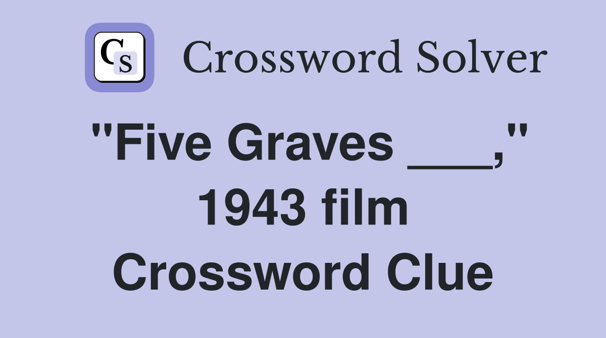 "Five Graves ___," 1943 film Crossword Clue