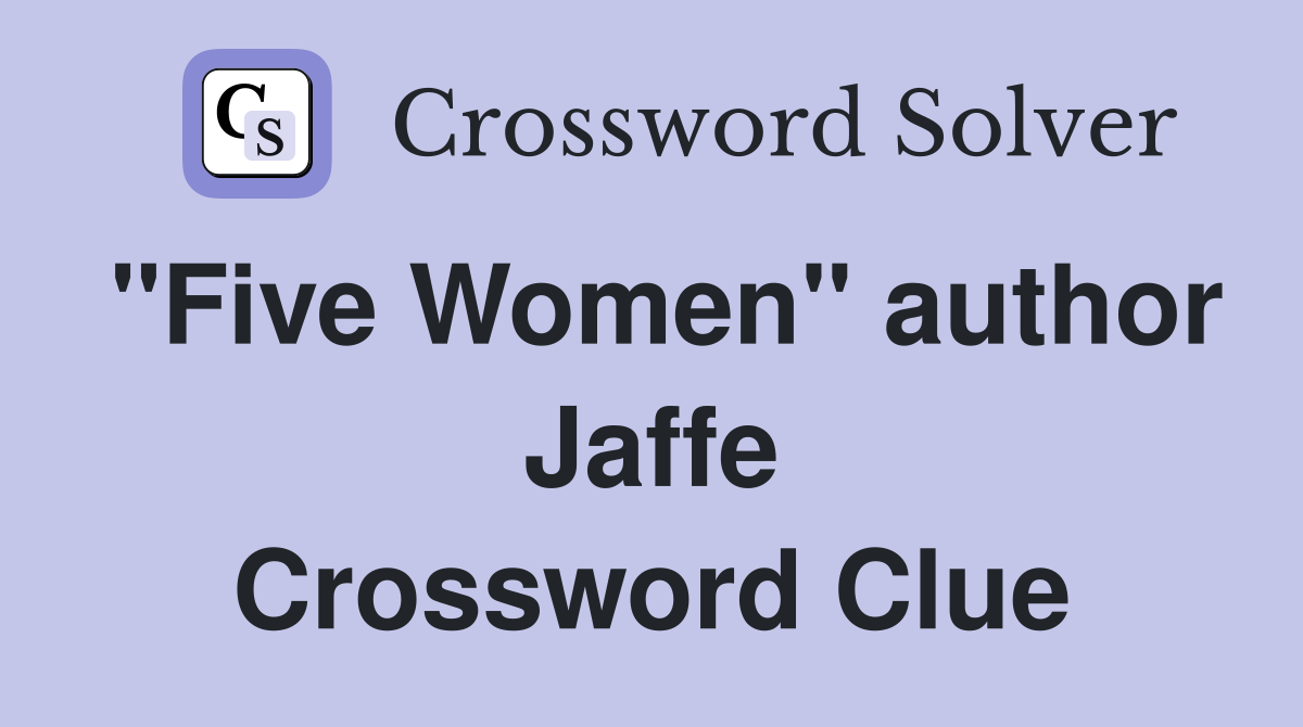 "Five Women" author Jaffe Crossword Clue