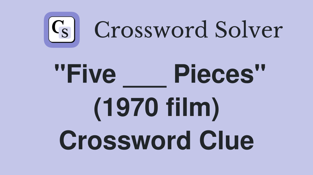 "Five ___ Pieces" (1970 film) Crossword Clue
