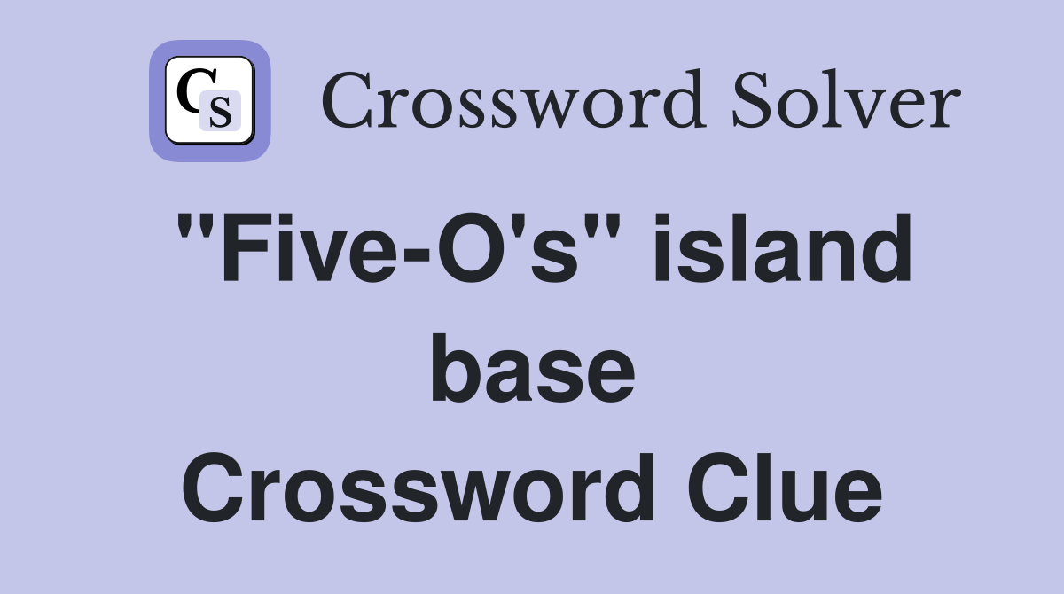 "Five-O's" island base Crossword Clue
