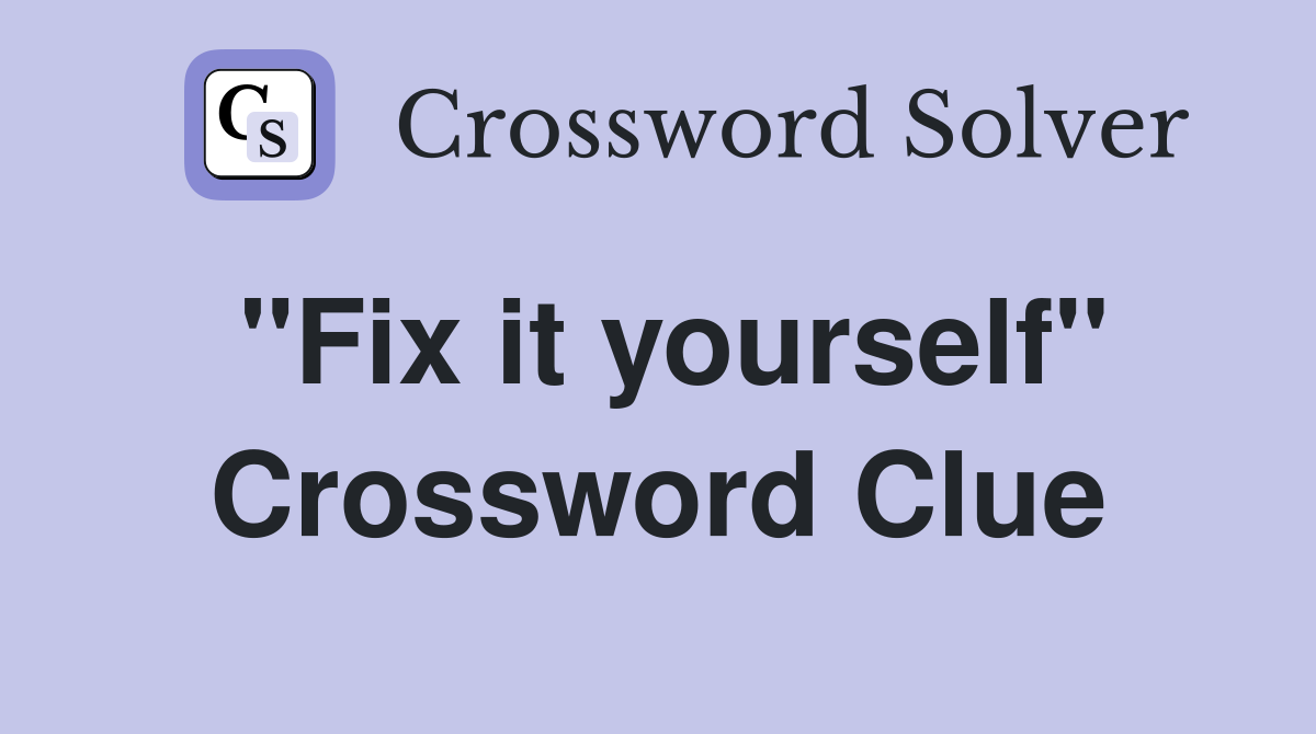 "Fix it yourself" Crossword Clue
