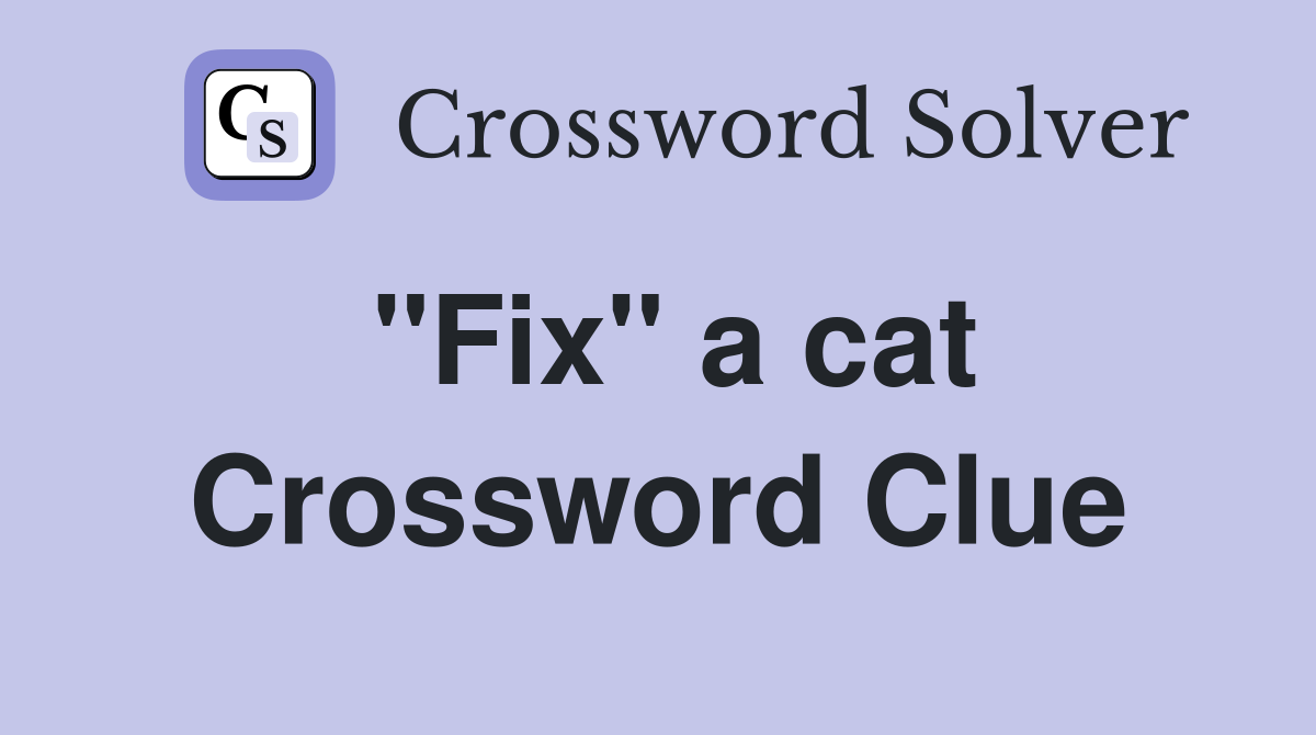 "Fix" a cat Crossword Clue