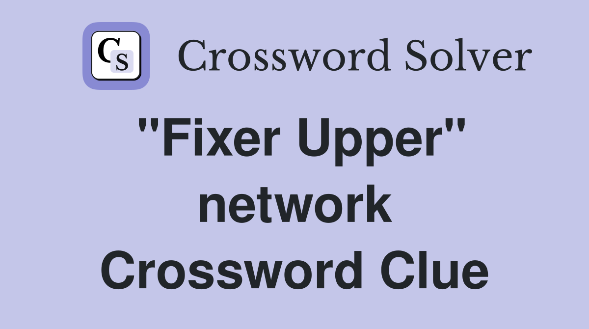 "Fixer Upper" network Crossword Clue
