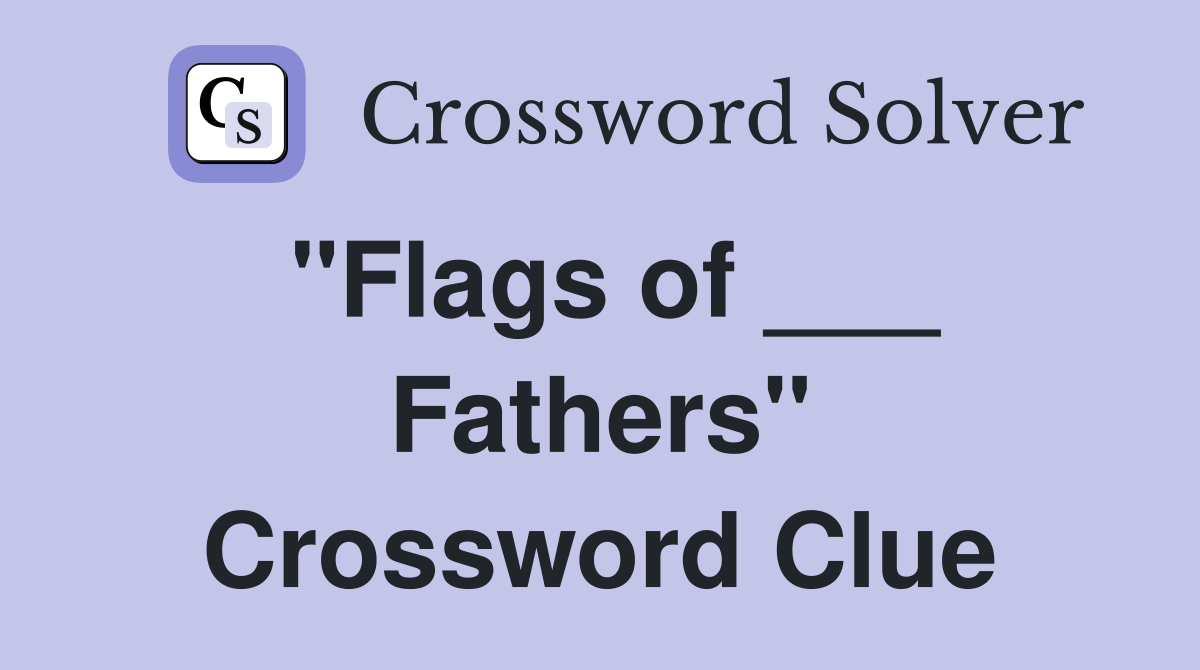 "Flags of ___ Fathers" Crossword Clue