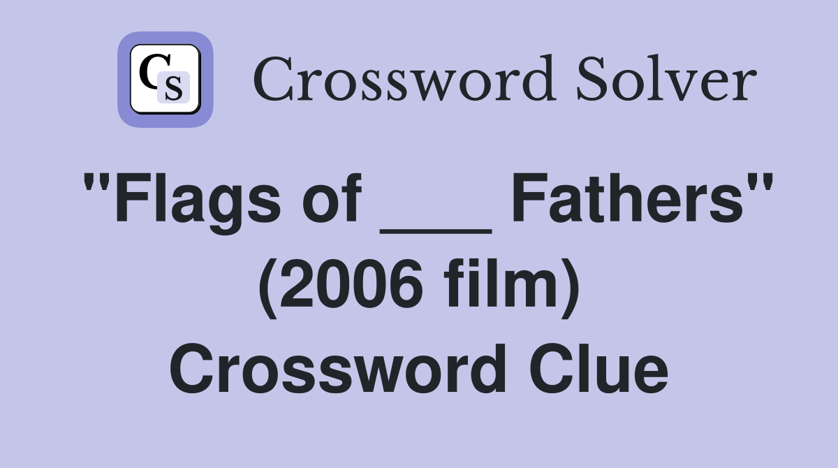 "Flags of ___ Fathers" (2006 film) Crossword Clue