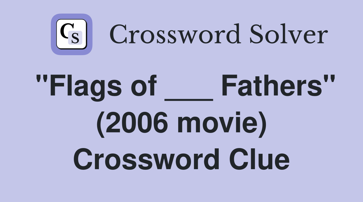 "Flags of ___ Fathers" (2006 movie) Crossword Clue