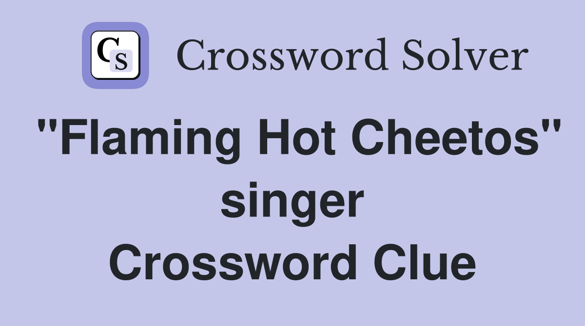 "Flaming Hot Cheetos" singer Crossword Clue
