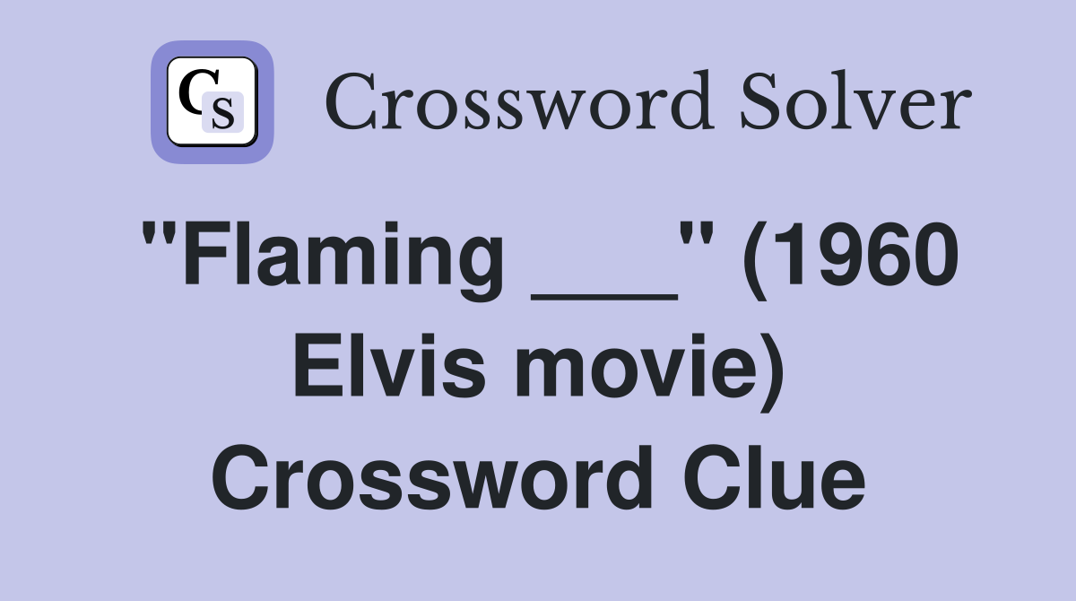 "Flaming ___" (1960 Elvis movie) Crossword Clue