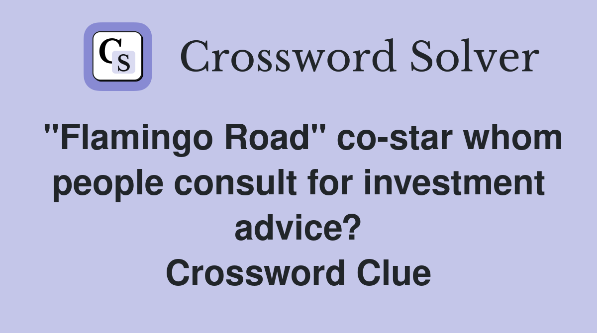 "Flamingo Road" co-star whom people consult for investment advice? Crossword Clue