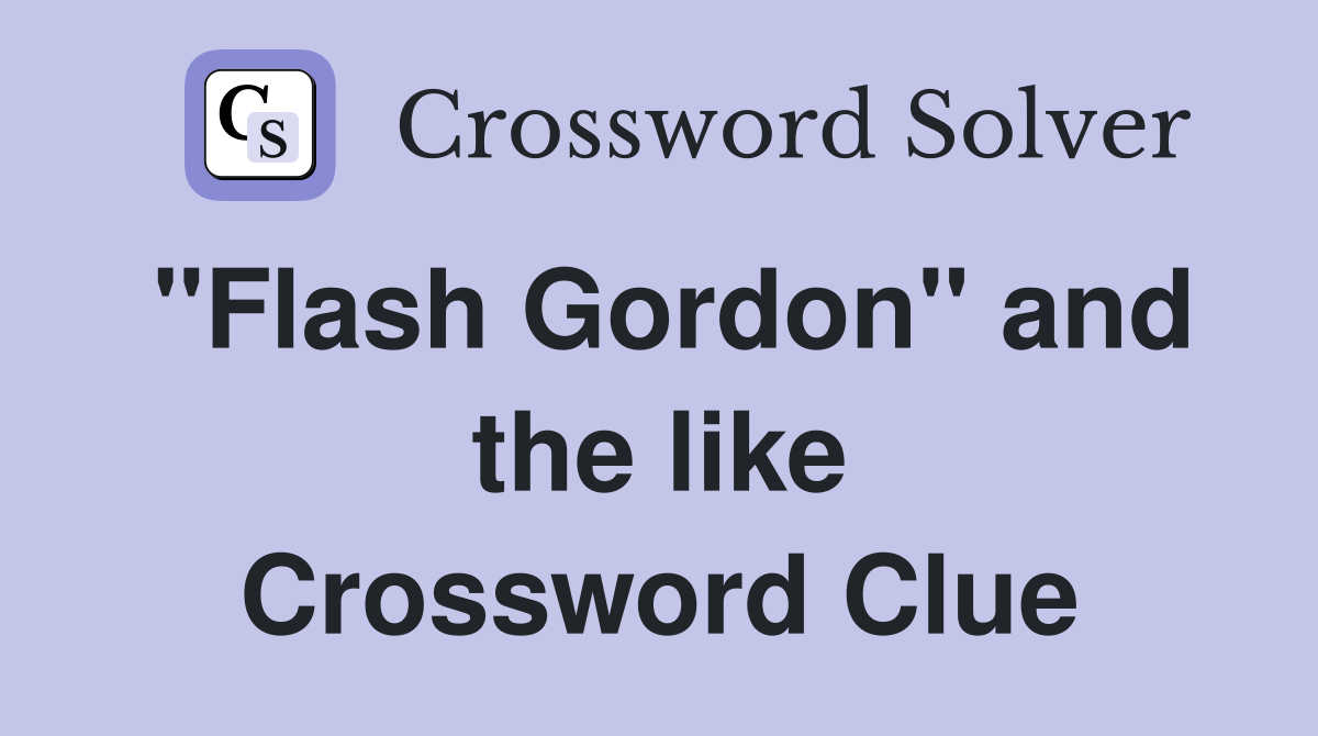"Flash Gordon" and the like Crossword Clue