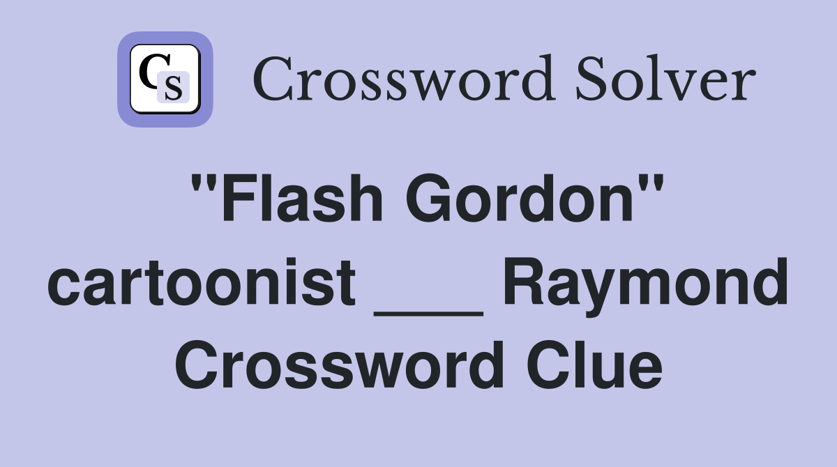 "Flash Gordon" cartoonist ___ Raymond Crossword Clue
