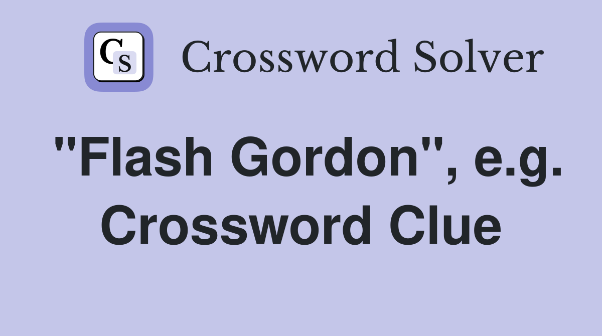 "Flash Gordon", e.g. Crossword Clue