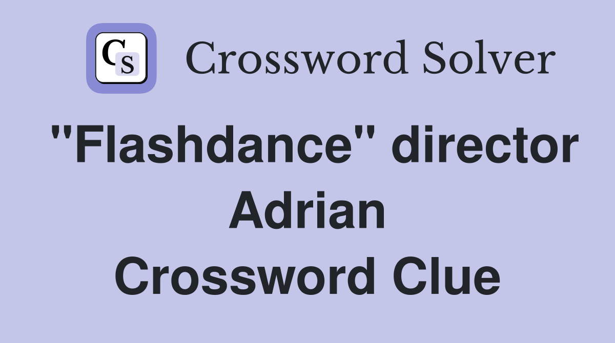 "Flashdance" director Adrian Crossword Clue
