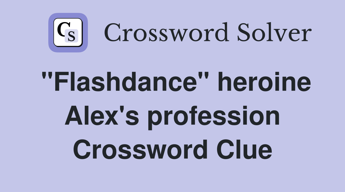 "Flashdance" heroine Alex's profession Crossword Clue