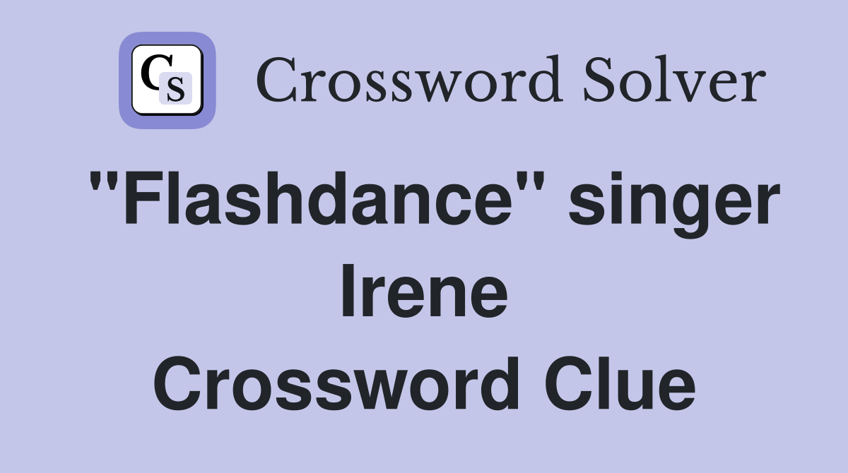 "Flashdance" singer Irene Crossword Clue