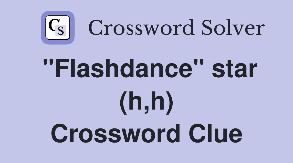 "Flashdance" star (h,h) Crossword Clue
