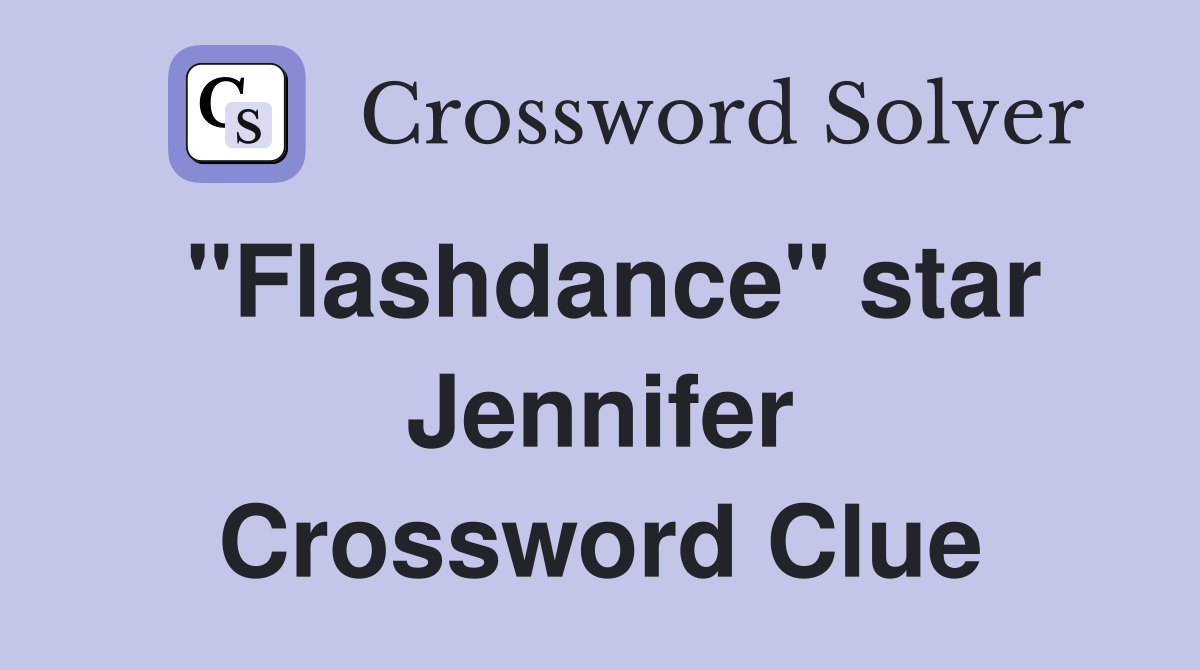 "Flashdance" star Jennifer Crossword Clue