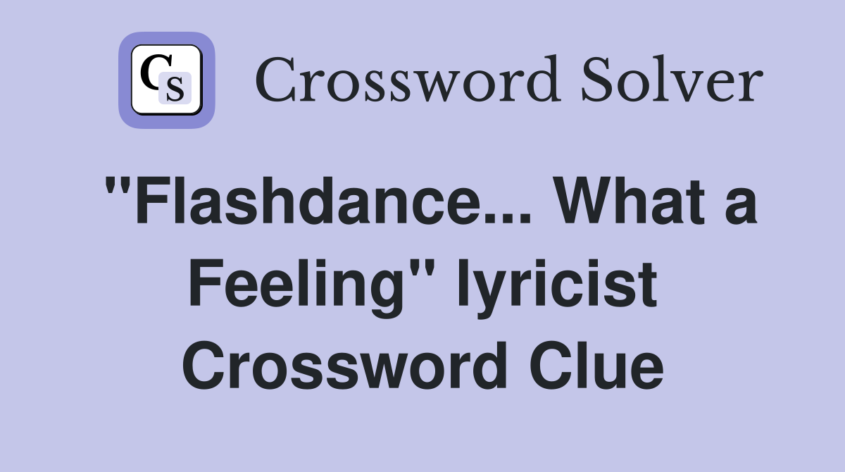 "Flashdance... What a Feeling" lyricist Crossword Clue