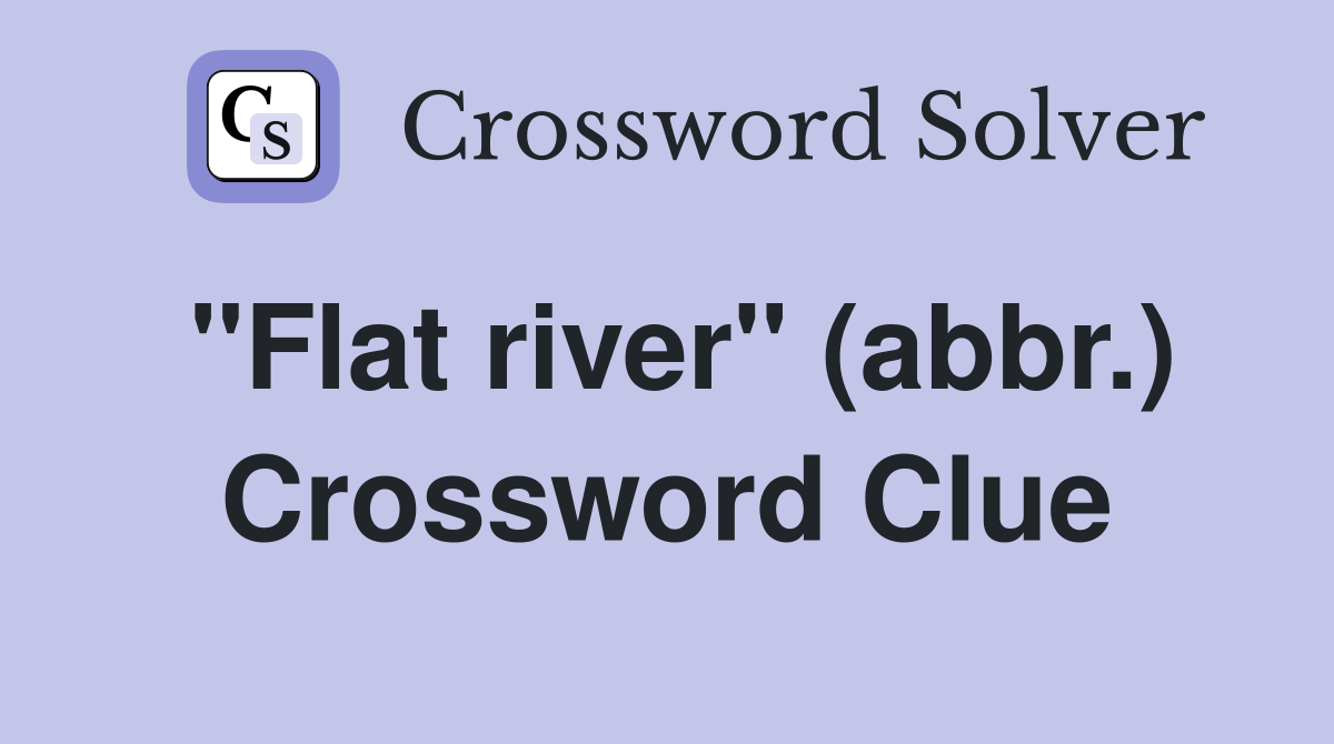 "Flat river" (abbr.) Crossword Clue