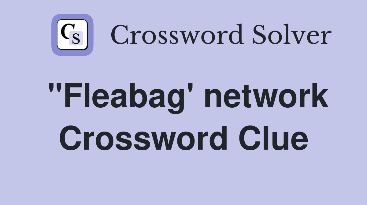 "Fleabag' network Crossword Clue