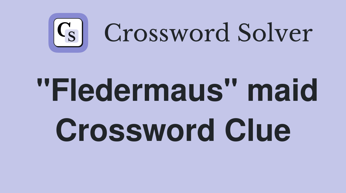 "Fledermaus" maid Crossword Clue